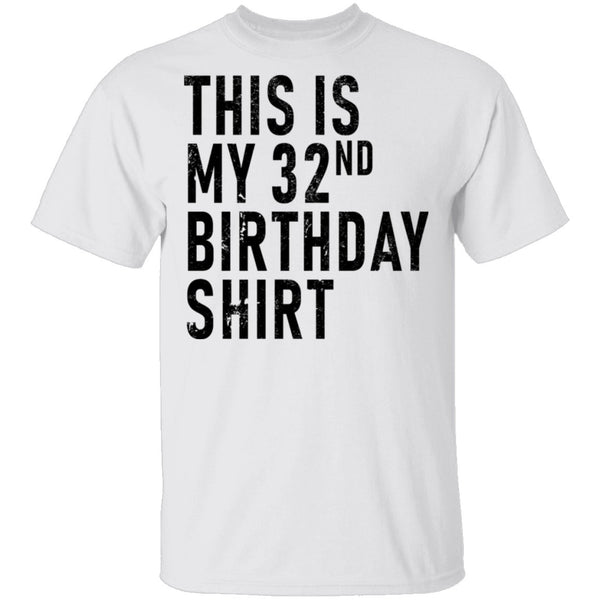 This Is My 32th Birthday Shirt T-Shirt CustomCat