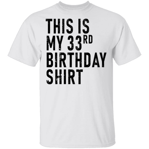 This Is My 33th Birthday Shirt T-Shirt CustomCat
