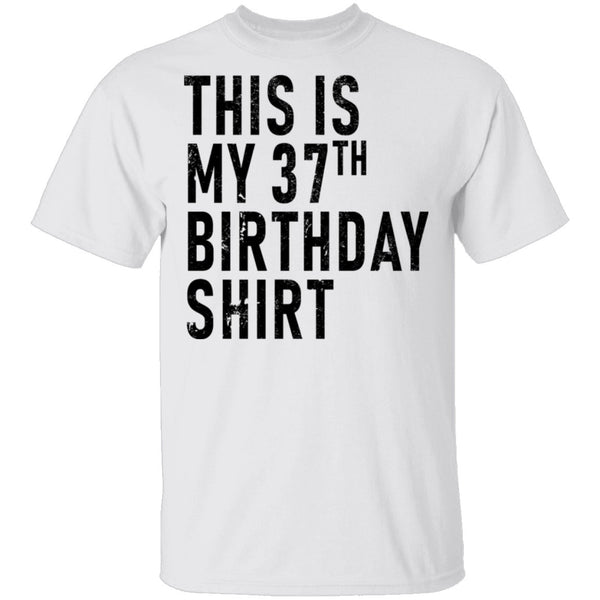 This Is My 37th Birthday Shirt T-Shirt CustomCat