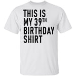 This Is My 39th Birthday Shirt T-Shirt CustomCat