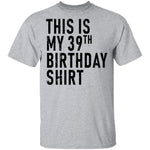 This Is My 39th Birthday Shirt T-Shirt CustomCat