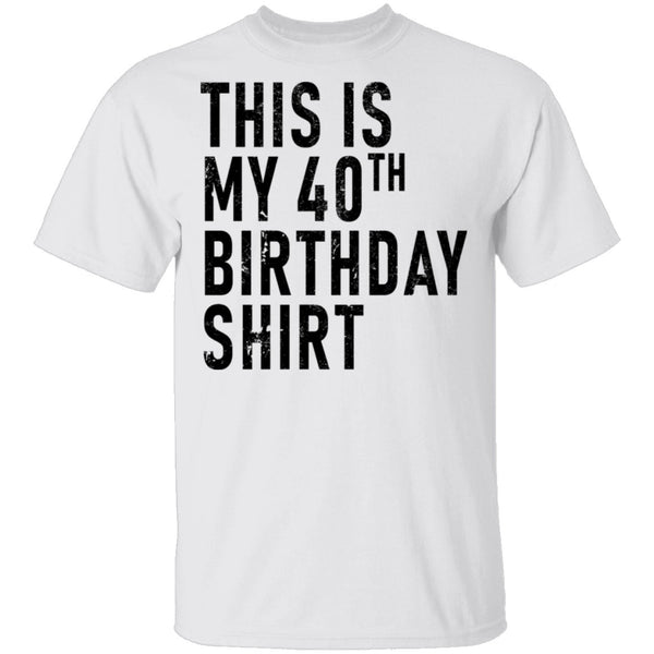 This Is My 40th Birthday Shirt T-Shirt CustomCat
