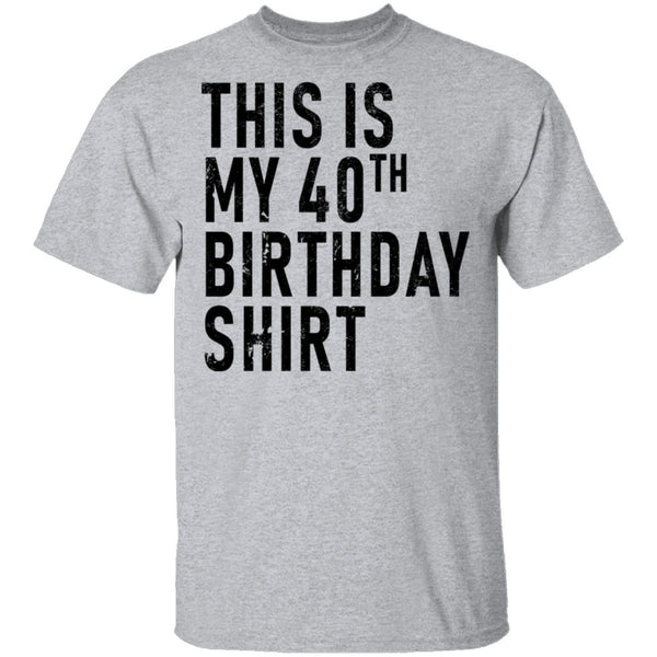 This Is My 40th Birthday Shirt T-Shirt CustomCat