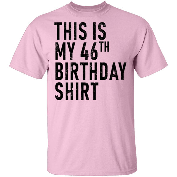 This Is My 46th Birthday Shirt T-Shirt CustomCat