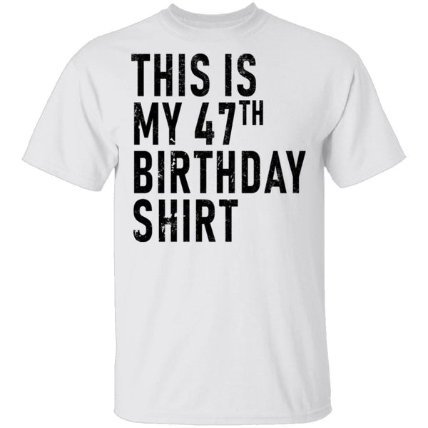 This Is My 47th Birthday Shirt T-Shirt CustomCat