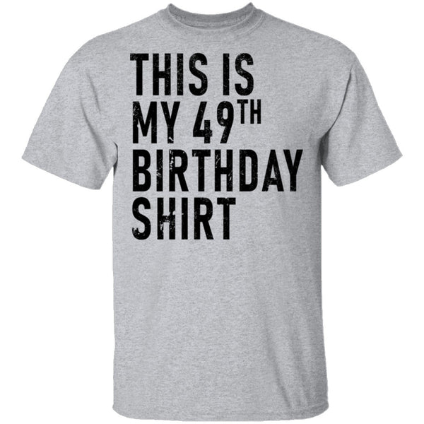 This Is My 49th Birthday Shirt T-Shirt CustomCat