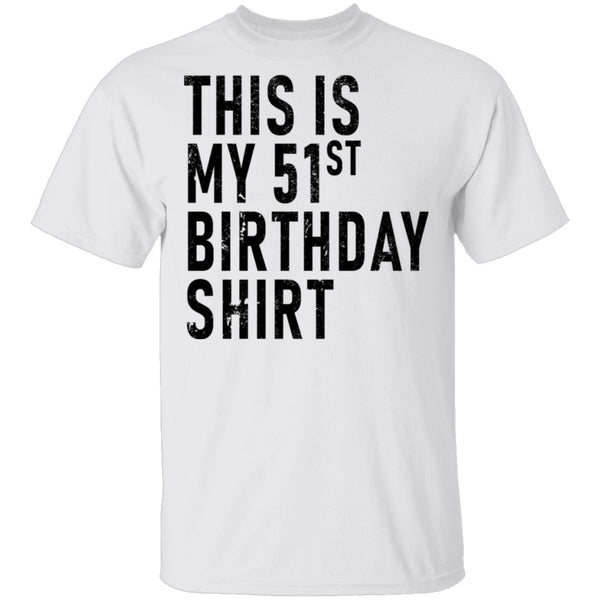 This Is My 51th Birthday Shirt T-Shirt CustomCat
