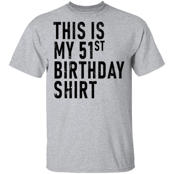 This Is My 51th Birthday Shirt T-Shirt CustomCat