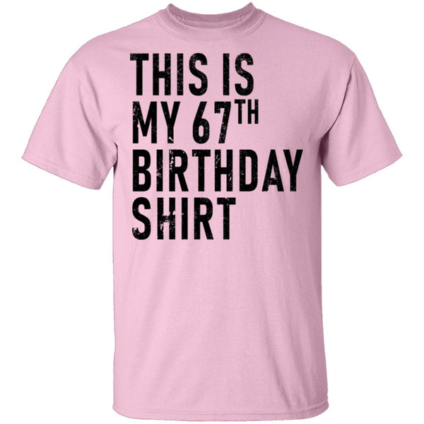 This Is My 67th Birthday Shirt T-Shirt CustomCat