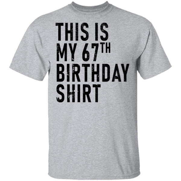 This Is My 67th Birthday Shirt T-Shirt CustomCat