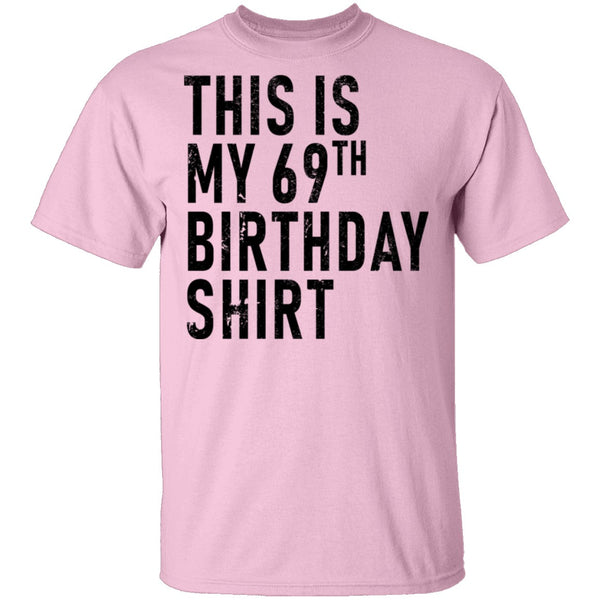 This Is My 69th Birthday Shirt T-Shirt CustomCat