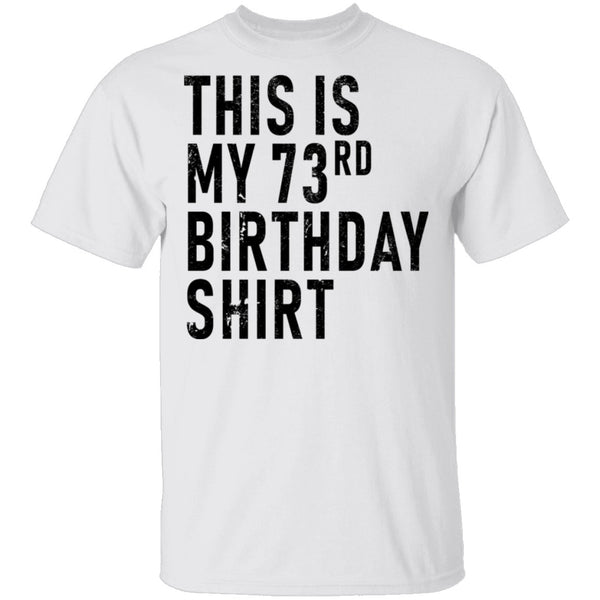 This Is My 73th Birthday Shirt T-Shirt CustomCat