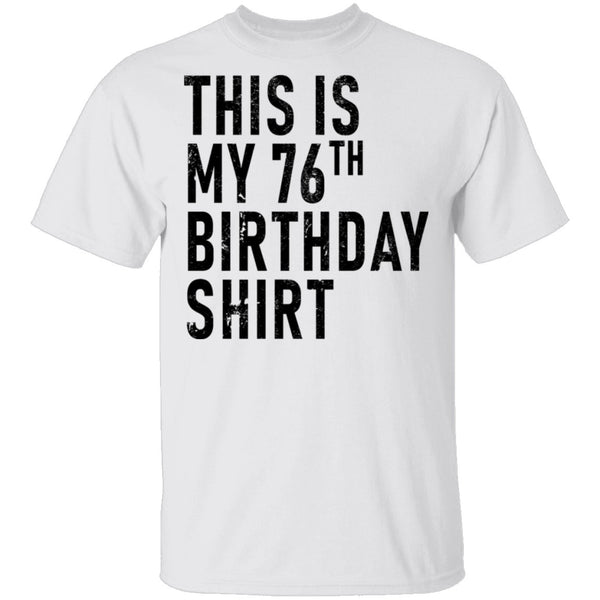 This Is My 76th Birthday Shirt T-Shirt CustomCat