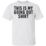 This Is My Going Out Shirt T-Shirt CustomCat