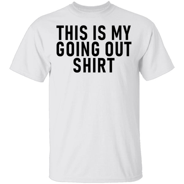 This Is My Going Out Shirt T-Shirt CustomCat