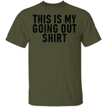 This Is My Going Out Shirt T-Shirt CustomCat