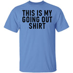 This Is My Going Out Shirt T-Shirt CustomCat