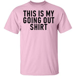 This Is My Going Out Shirt T-Shirt CustomCat