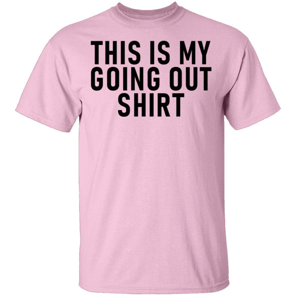 This Is My Going Out Shirt T-Shirt CustomCat