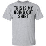 This Is My Going Out Shirt T-Shirt CustomCat