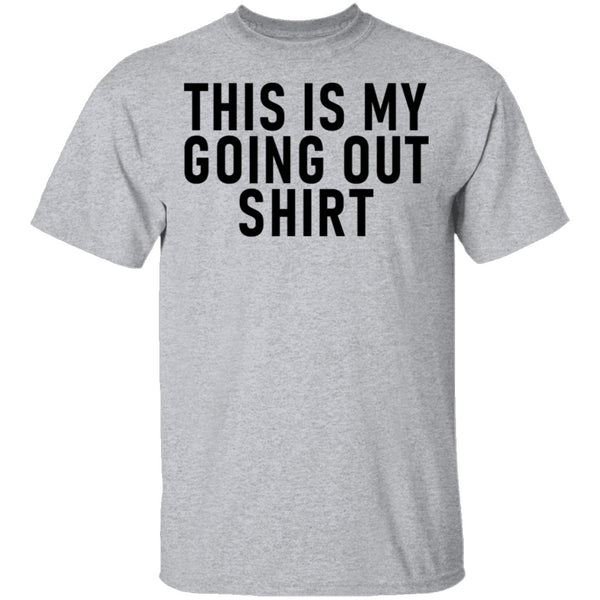 This Is My Going Out Shirt T-Shirt CustomCat