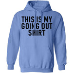 This Is My Going Out Shirt T-Shirt CustomCat