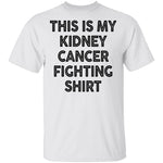 This Is My Kidney Cancer Fighting Shirt T-Shirt CustomCat