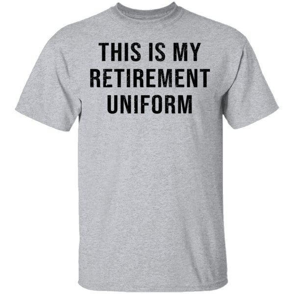 This Is My Retirement Uniform T-Shirt CustomCat