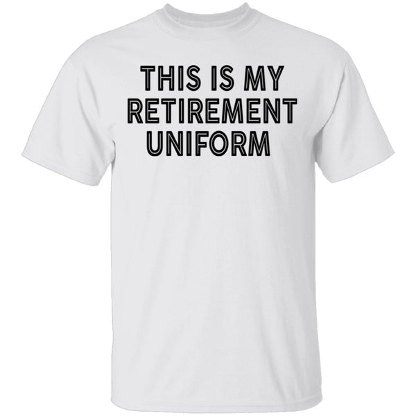 This Is My Retirement Uniform copy T-Shirt CustomCat