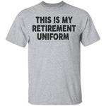 This Is My Retirement Uniform copy T-Shirt CustomCat