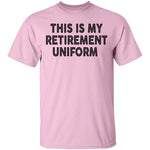 This Is My Retirement Uniform copy T-Shirt CustomCat