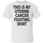 This Is My Uterine Cancer Fighting Shirt T-Shirt CustomCat