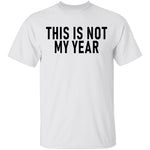 This Is Not My Year T-Shirt CustomCat