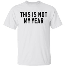 This Is Not My Year T-Shirt