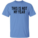 This Is Not My Year T-Shirt CustomCat