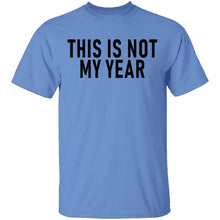 This Is Not My Year T-Shirt
