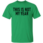 This Is Not My Year T-Shirt CustomCat