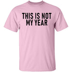 This Is Not My Year T-Shirt CustomCat