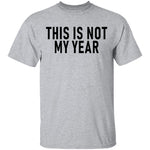 This Is Not My Year T-Shirt CustomCat