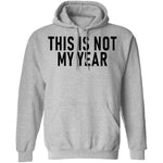 This Is Not My Year T-Shirt CustomCat