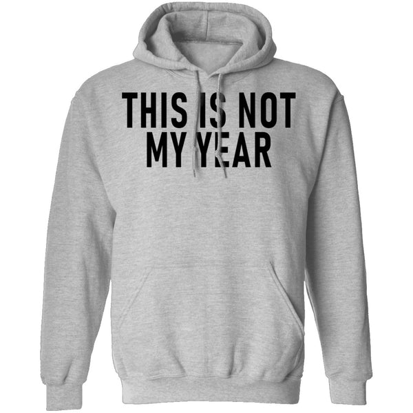 This Is Not My Year T-Shirt CustomCat