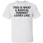 This Is What A Radical Feminist Looks Like T-Shirt CustomCat
