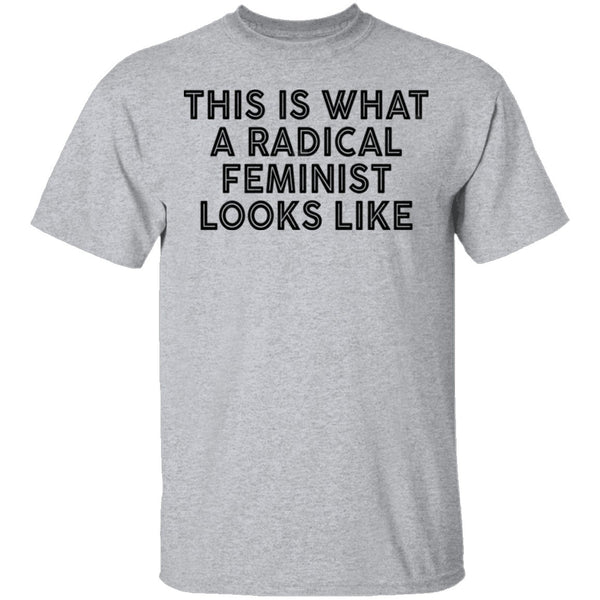This Is What A Radical Feminist Looks Like T-Shirt CustomCat