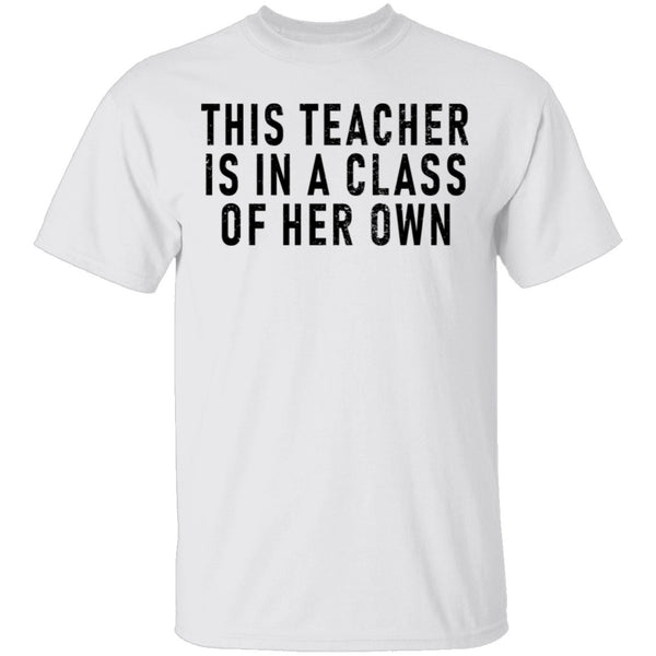 This Teacher Is In A Class Of Her Own T-Shirt CustomCat