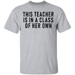 This Teacher Is In A Class Of Her Own T-Shirt CustomCat