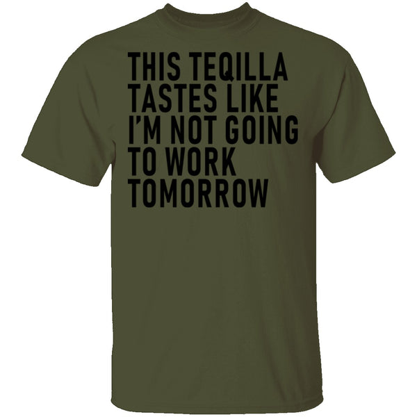 This Teqilla Tastes Like I'm Not Going To Work Tomorrow T-Shirt CustomCat