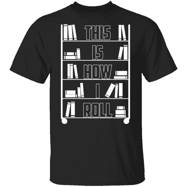 This is How I Roll T-Shirt CustomCat