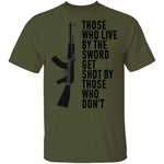 Those Who Live By The Sword Get Shot By Those Who Don't T-Shirt CustomCat