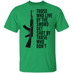 Those Who Live By The Sword Get Shot By Those Who Don't T-Shirt CustomCat