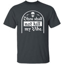 Thou Shalt Not Kill My Vibe T-Shirt CustomCat
